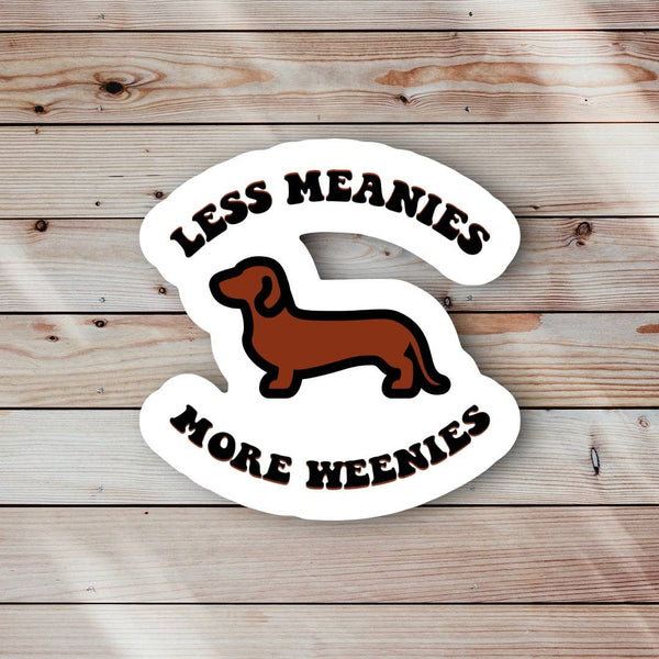 Less Meanies More Weenies Sticker