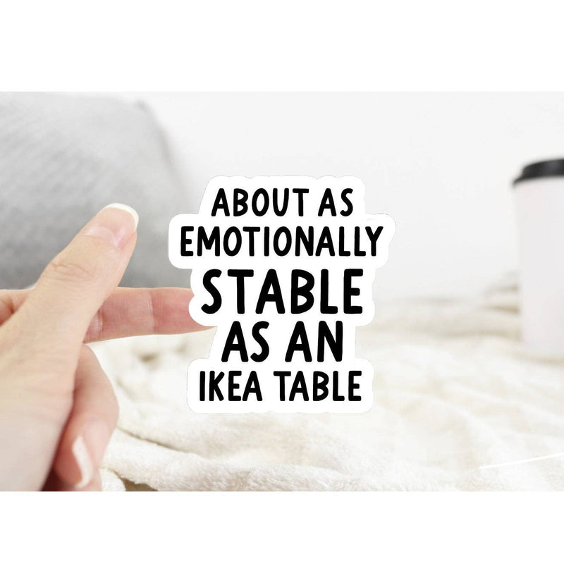 Emotionally Stable as an Ikea Table Sticker: White