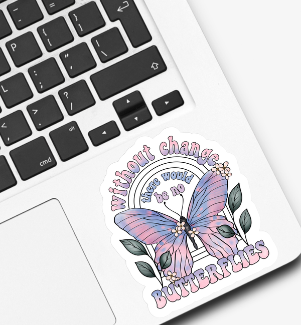 Without Change There Would Be No Butterflies Sticker