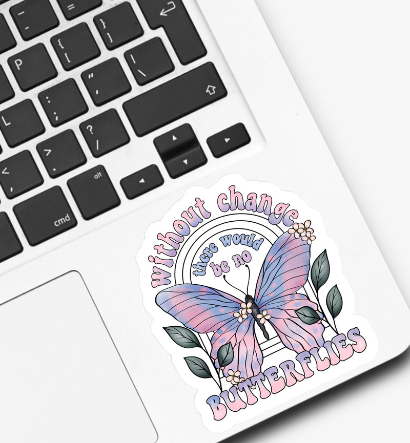 Without Change There Would Be No Butterflies Sticker