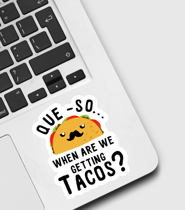Que-So When Are We Getting Tacos Sticker
