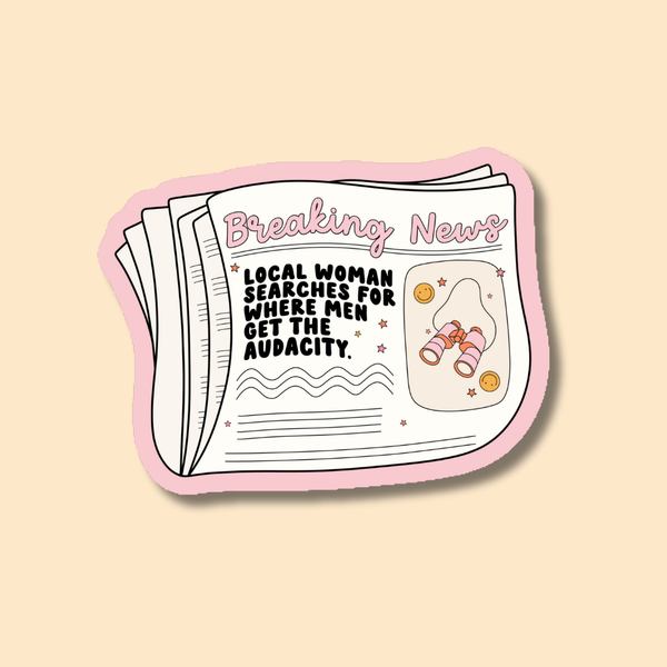 Local Woman Searches for Where Men Get
  the Audacity