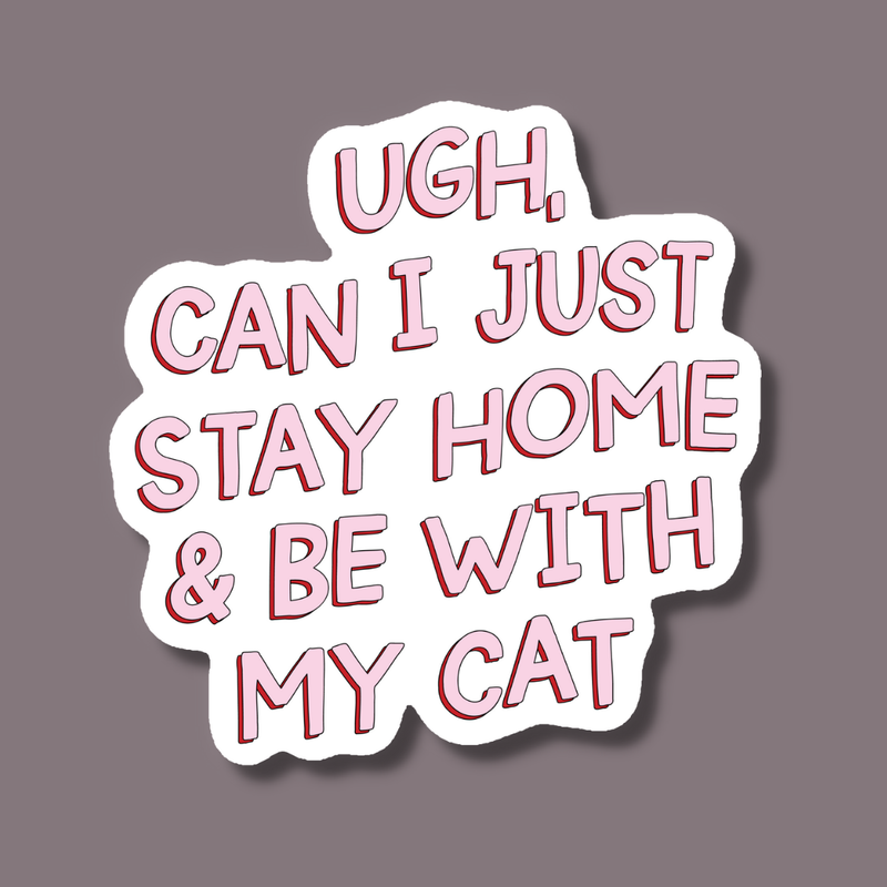 Can I Just Stay Home and Be With My Cat Sticker