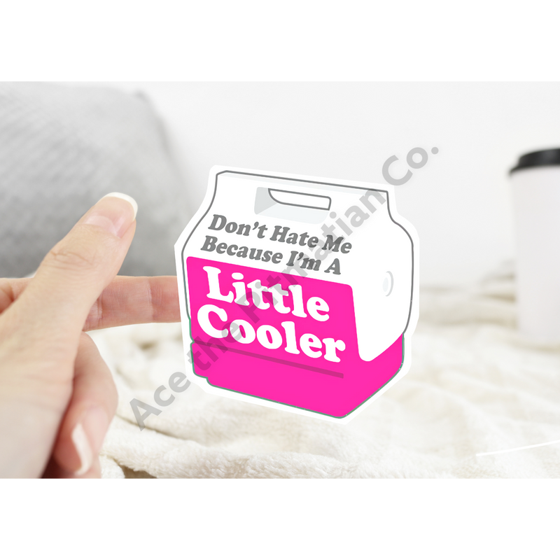 Don’t Hate Me Because I’m a Little Cooler Sticker: Pink