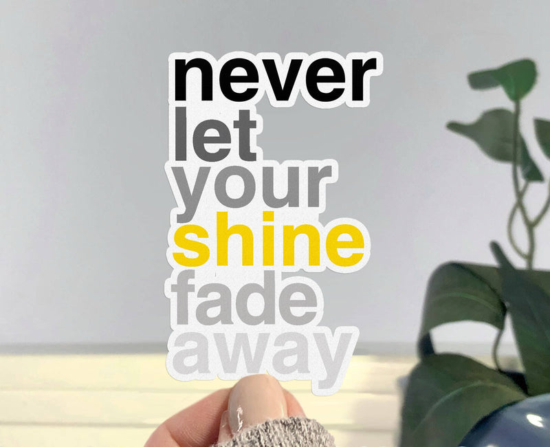 Fade Me Sticker Inspirational Quote Sticker, Never Let Your Shine Fade, 3