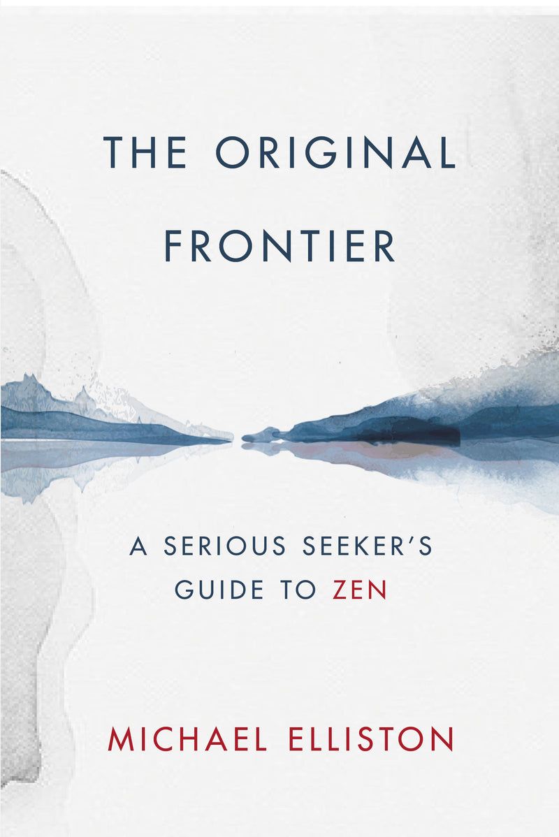 The Original Frontier: A Serious Seeker's Guide to Zen