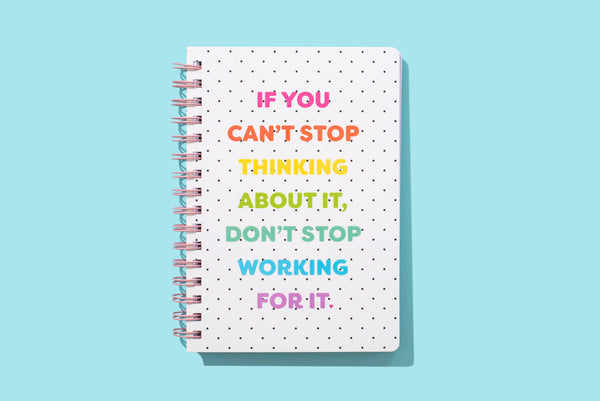 Spiral Notebook - "...Don't Stop Working For It"