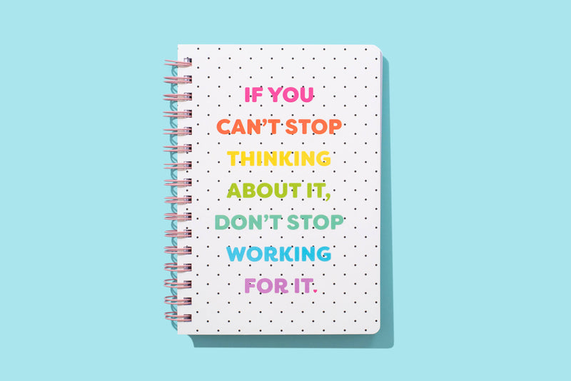 Spiral Notebook - "...Don't Stop Working For It"