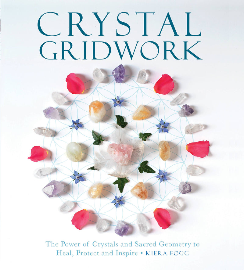 Crystal Gridwork: The Power of Crystals and Sacred Geometry