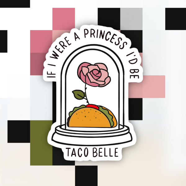 If I Were a Princess I’d Be a Taco Belle Sticker