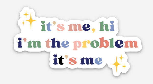 it's me, hi i'm the problem, it's me Sticker