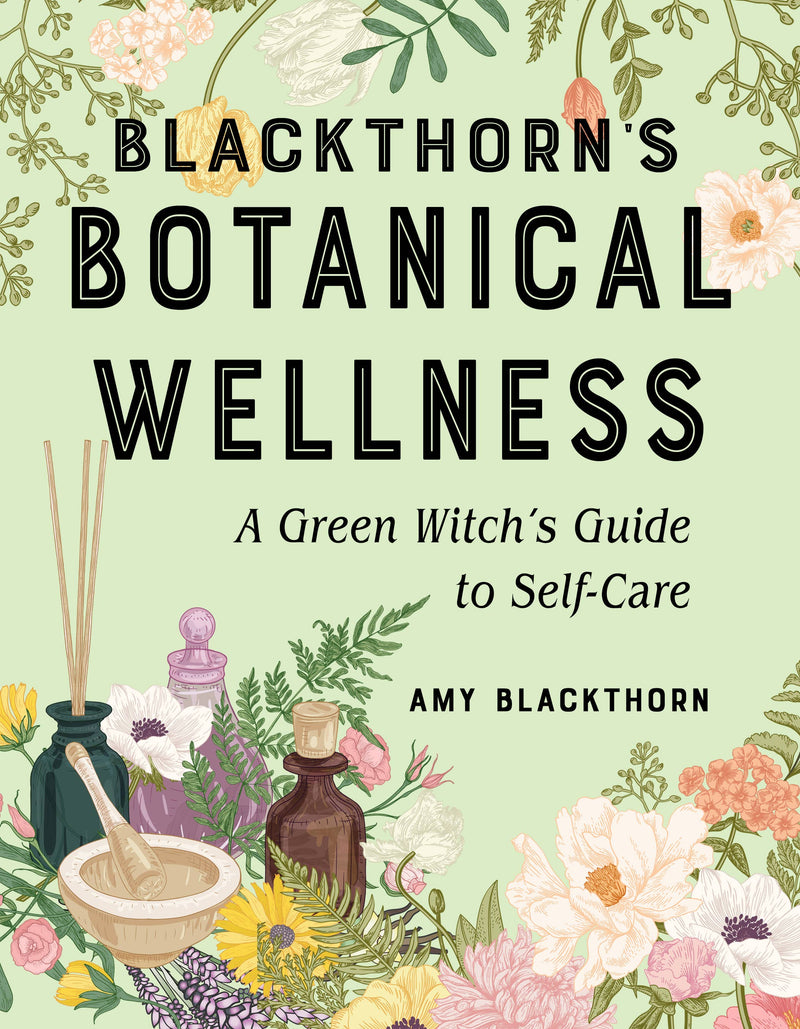 Blackthorn's Botanical Wellness: A Green Witch’s Guide to Se