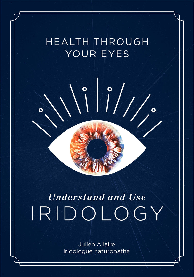 Health through Your Eyes: Understand and Use Iridology