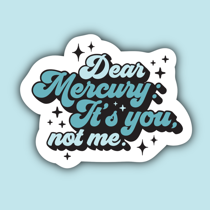 Dear Mercury It's You Not Me Retrograde Sticker